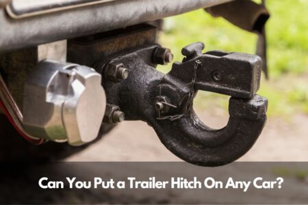 Can You Put a Trailer Hitch On Any Car?